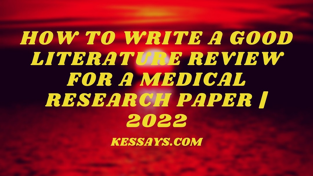 How to Write a Good Literature Review for a Medical Research Paper