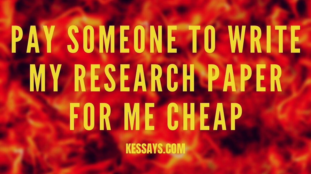 Pay Someone to Write My Research Paper for Me Cheap