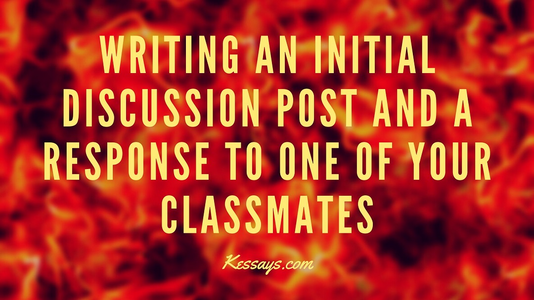 Writing an Initial Discussion Post and a Response to One of Your Classmates